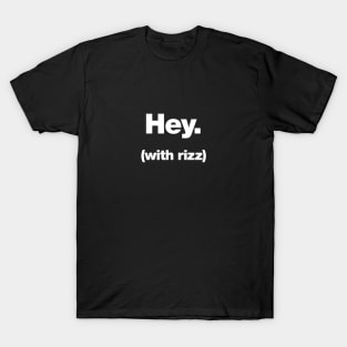 Hey (with rizz) T-Shirt